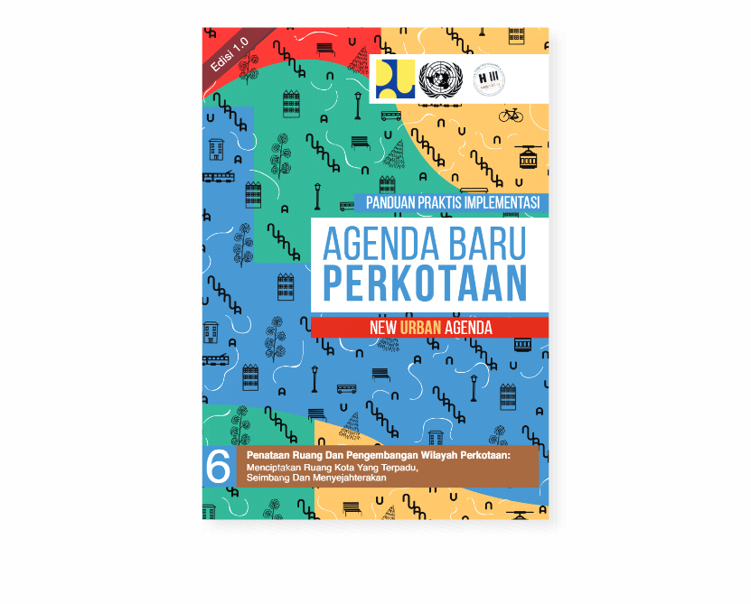 Agenda Baru Perkotaan Buku 6: Penataan Ruang Dan Pengembangan Wilayah Perkotaan